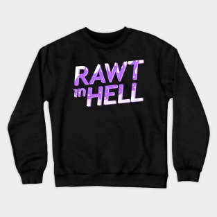 RAWT IN HELL Crewneck Sweatshirt